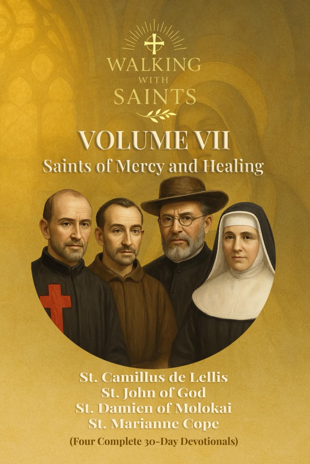 Walking With Saints: Volume 7 - Saints of Mercy and Healing: Four Complete 30-Day Devotionals with St. John of God, St. Camillus de Lellis, St. ... (Walking With Saints: 30-Day Devotionals)
