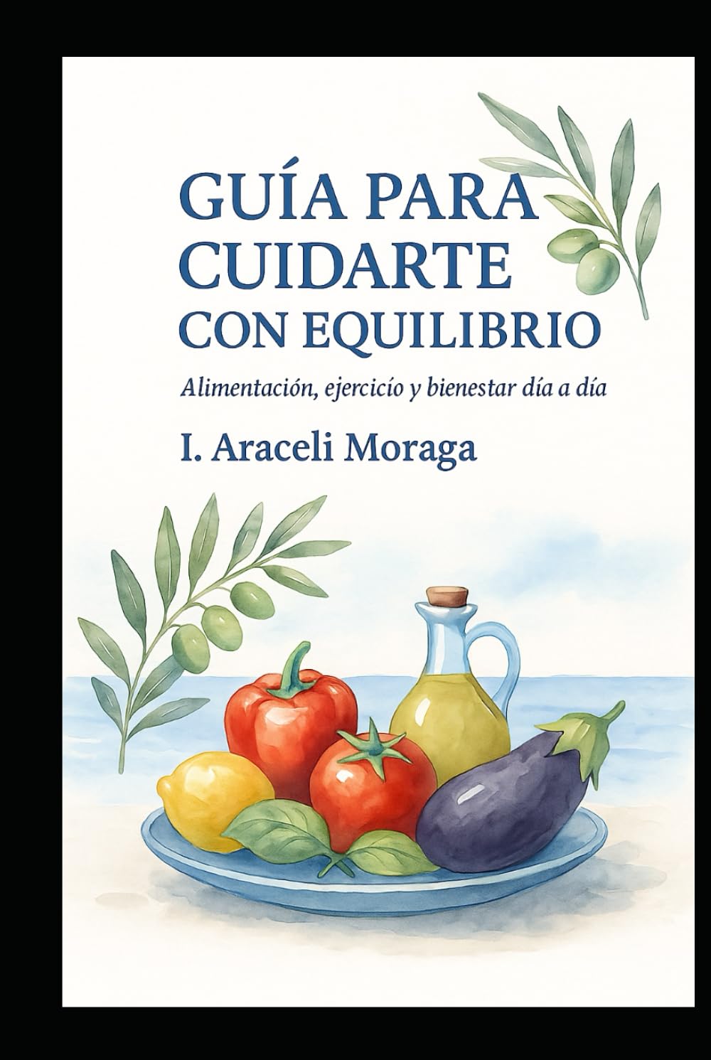 Guía para cuidarte con equilibrio.: Alimentación, ejercicio y bienestar día a día. (Salud con criterio)