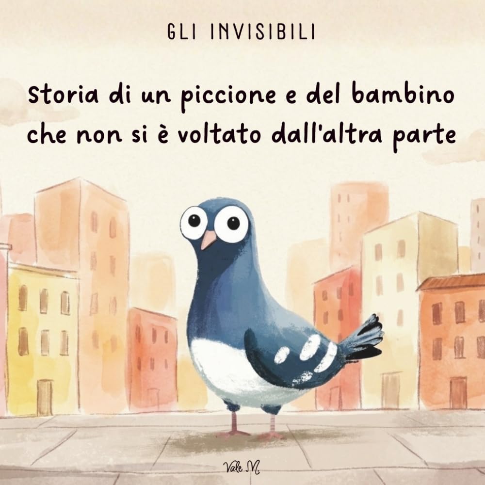 Storia di un piccione e del bambino che non si è voltato dall'altra parte (Gli Invisibili)