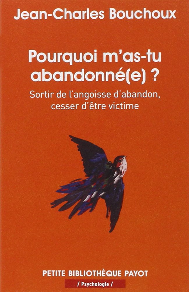 pourquoi m'as-tu abandonne(e) ? n°989: Sortir de l'angoisse d'abandon, cesser d'être victime