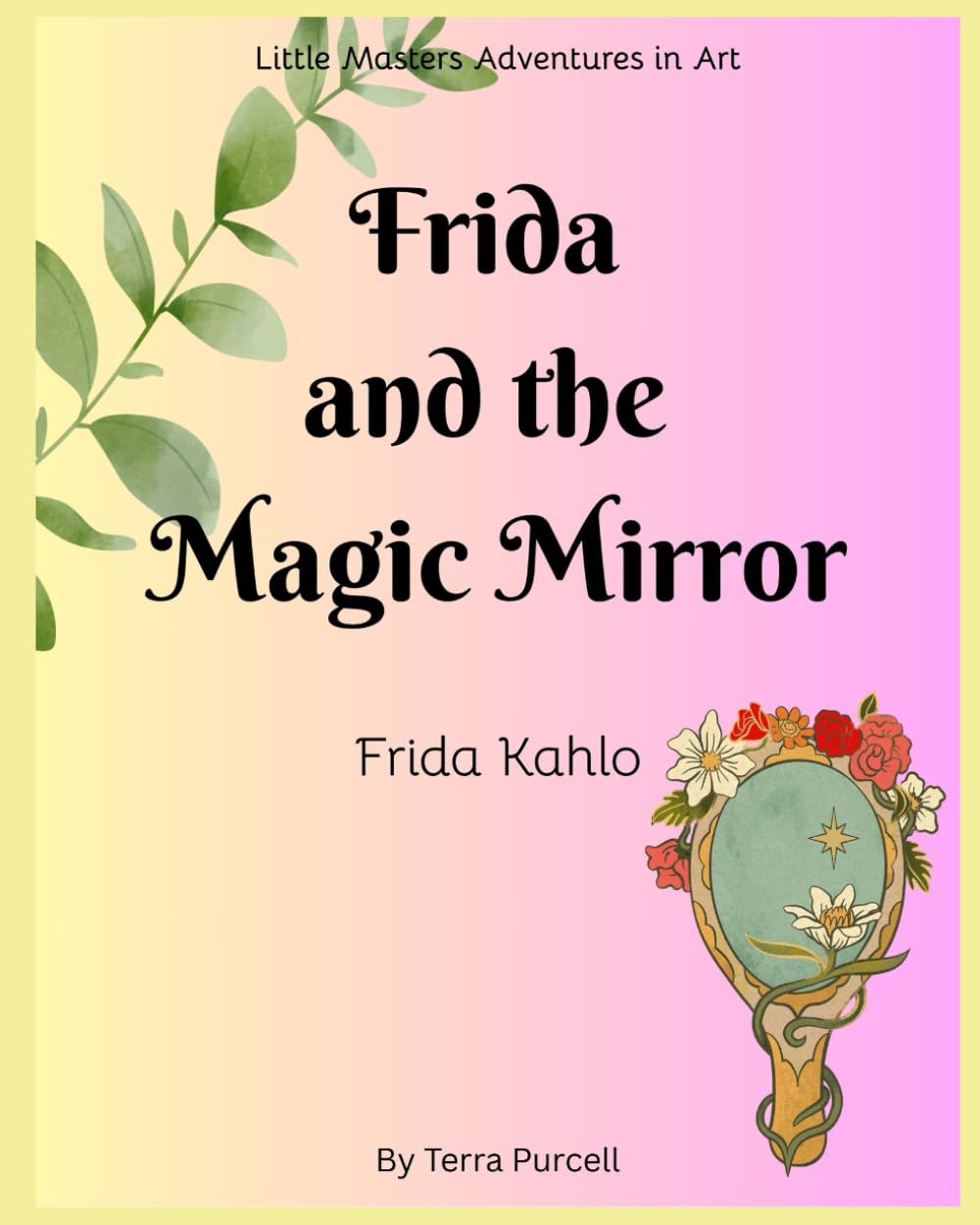 Frida and the Magic Mirror: Frida Kahlo (Little Masters Adventures in Art)
