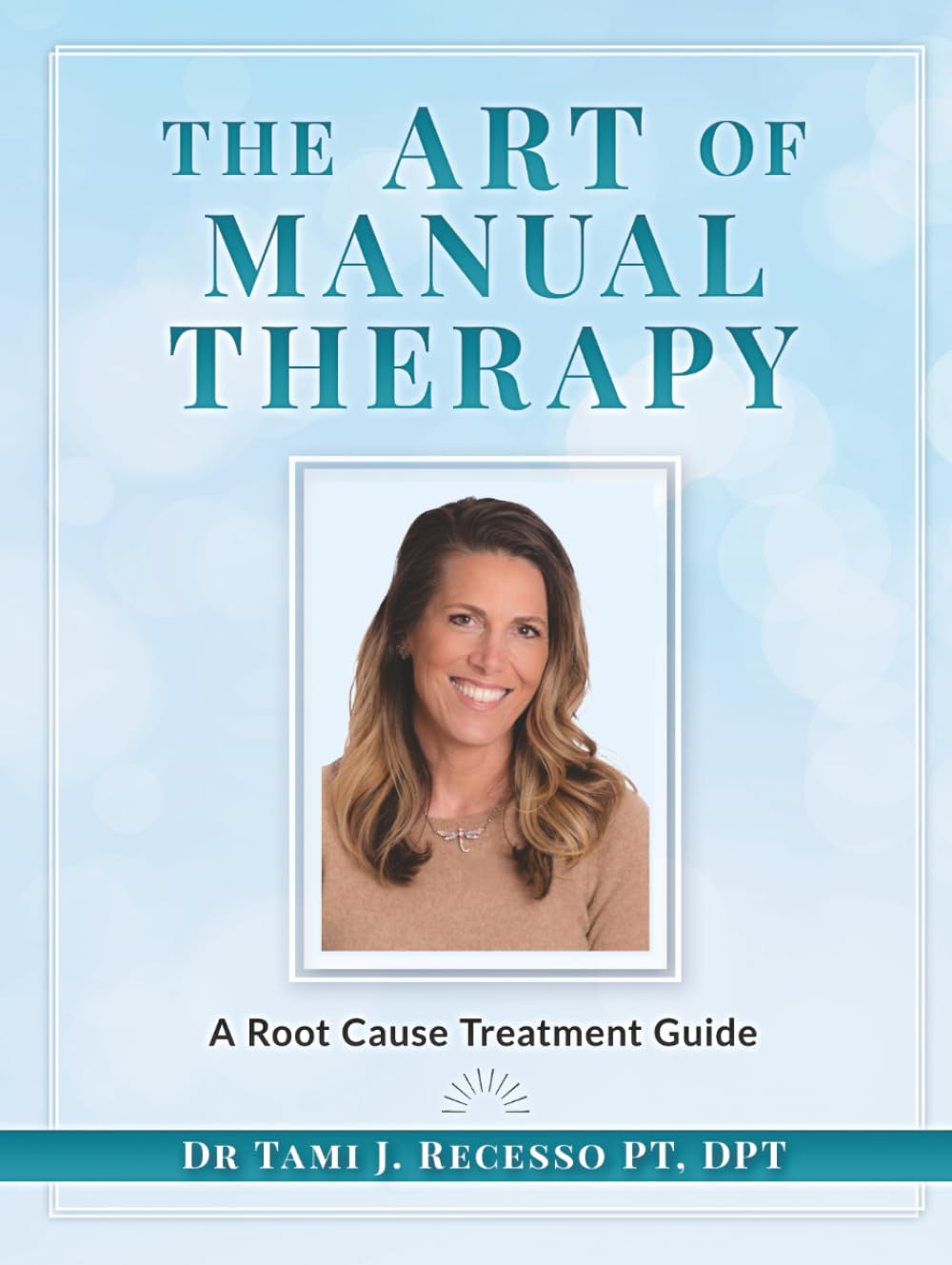 THE ART OF MANUAL THERAPY: A ROOT CAUSE TREATMENT GUIDE