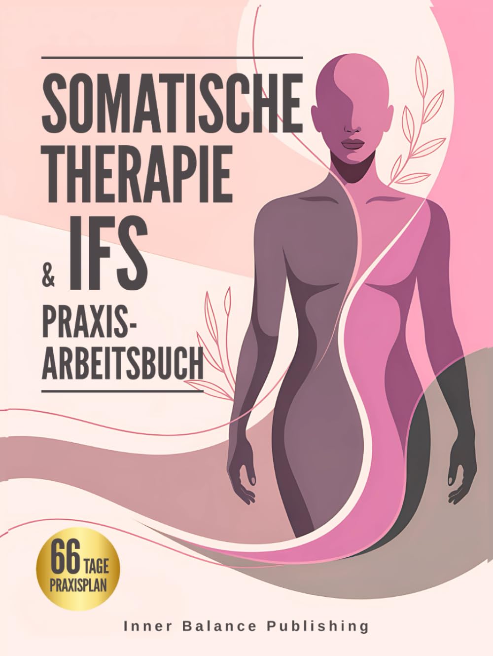 Somatische Therapie & IFS Praxis-Arbeitsbuch: 66 Tage Übungen zur Selbstregulation: innere Anteile stärken, Resilienz im Alltag aufbauen – inkl. ... Tracker & Tagebuch (66 Tage Praxisplan)