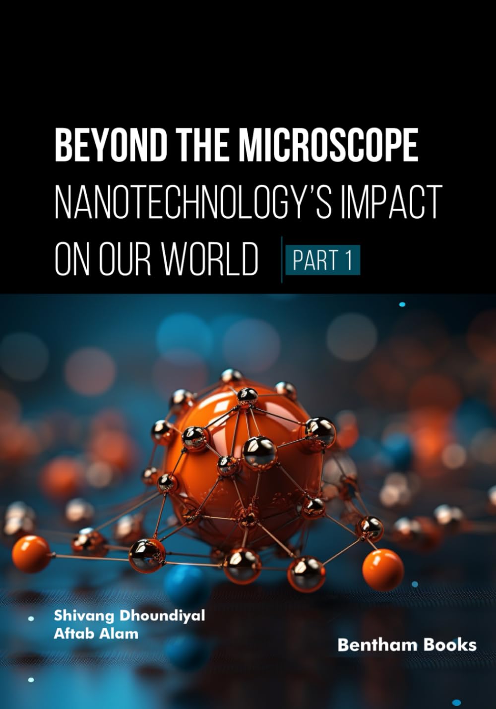 Beyond the Microscope: Nanotechnology’s Impact on Our World (Part 1)