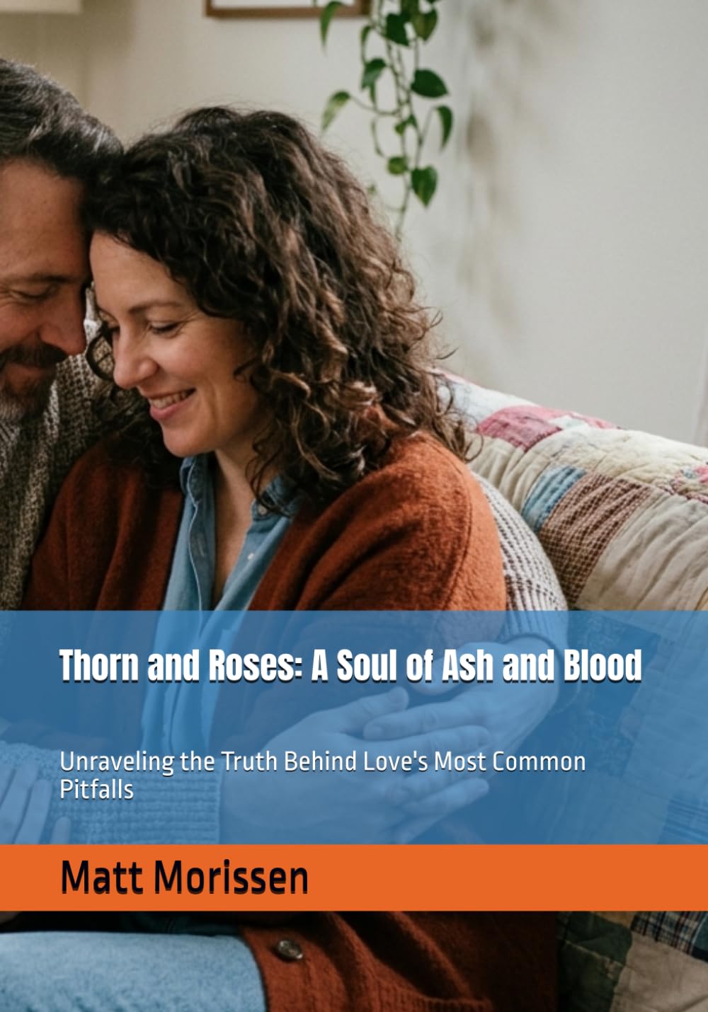 Thorn and Roses: A Soul of Ash and Blood: Unraveling the Truth Behind Love's Most Common Pitfalls
