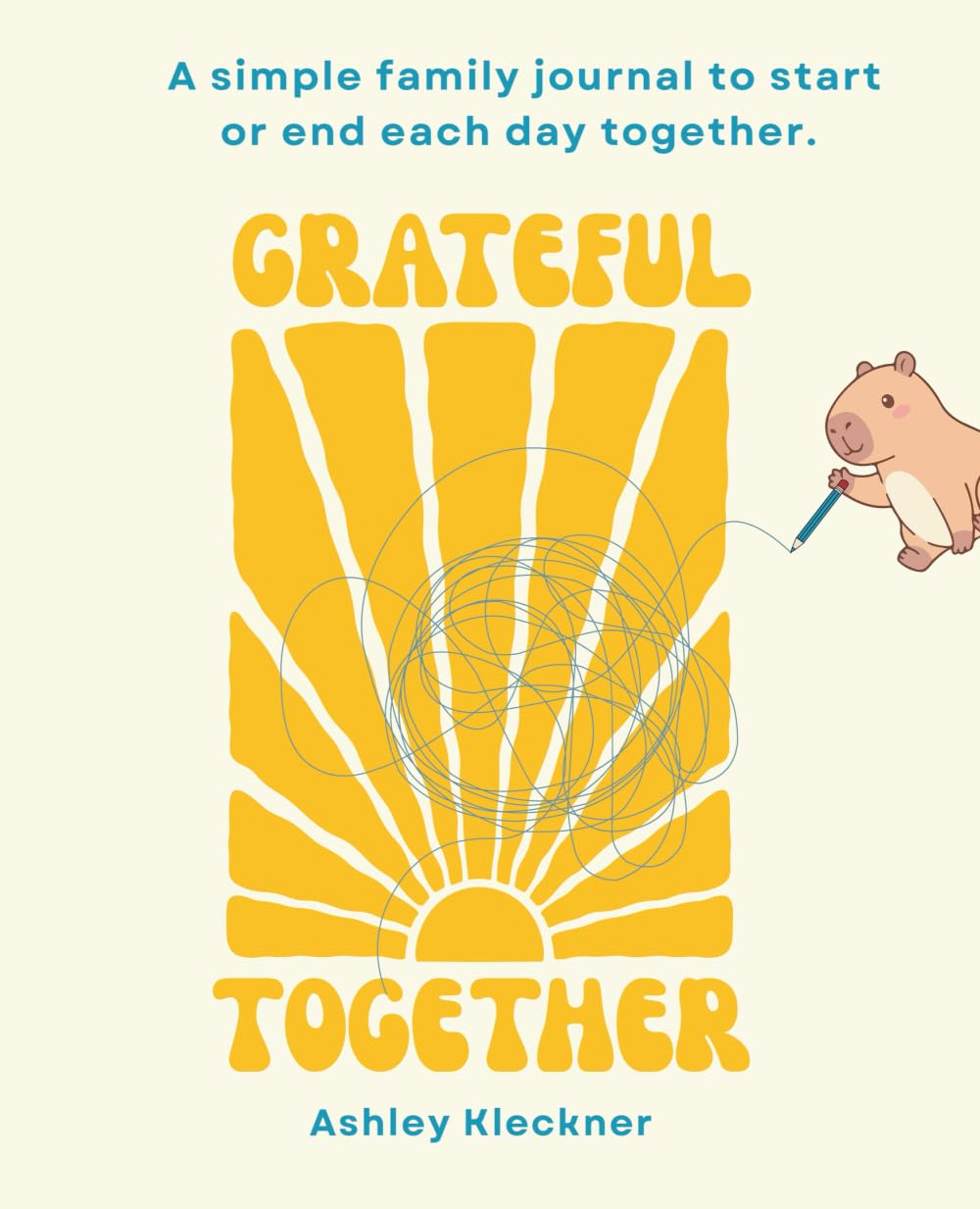 Grateful Together: A simple family journal to end or start each day together.