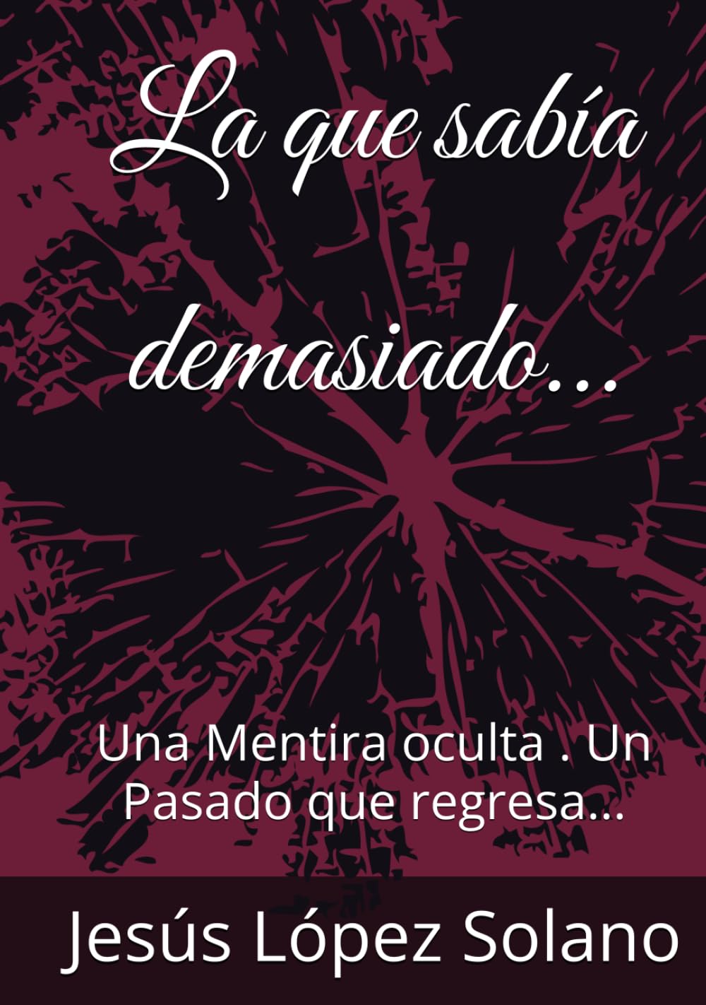 La que sabía demasiado...: Una Mentira oculta . Un Pasado que regresa...