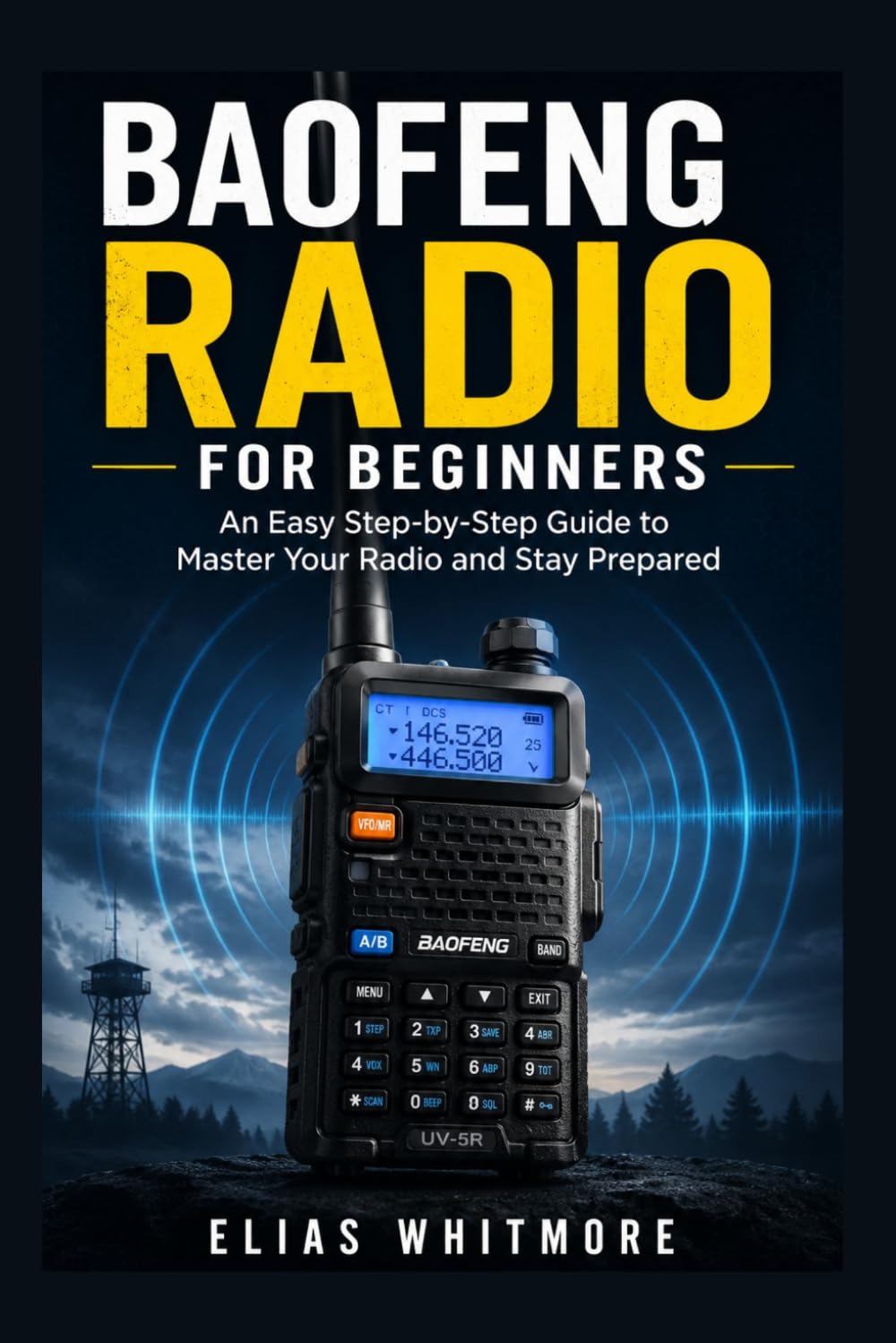 Baofeng Radio for Beginners: An Easy Step-by-Step Guide to Master Your Radio and Stay Prepared