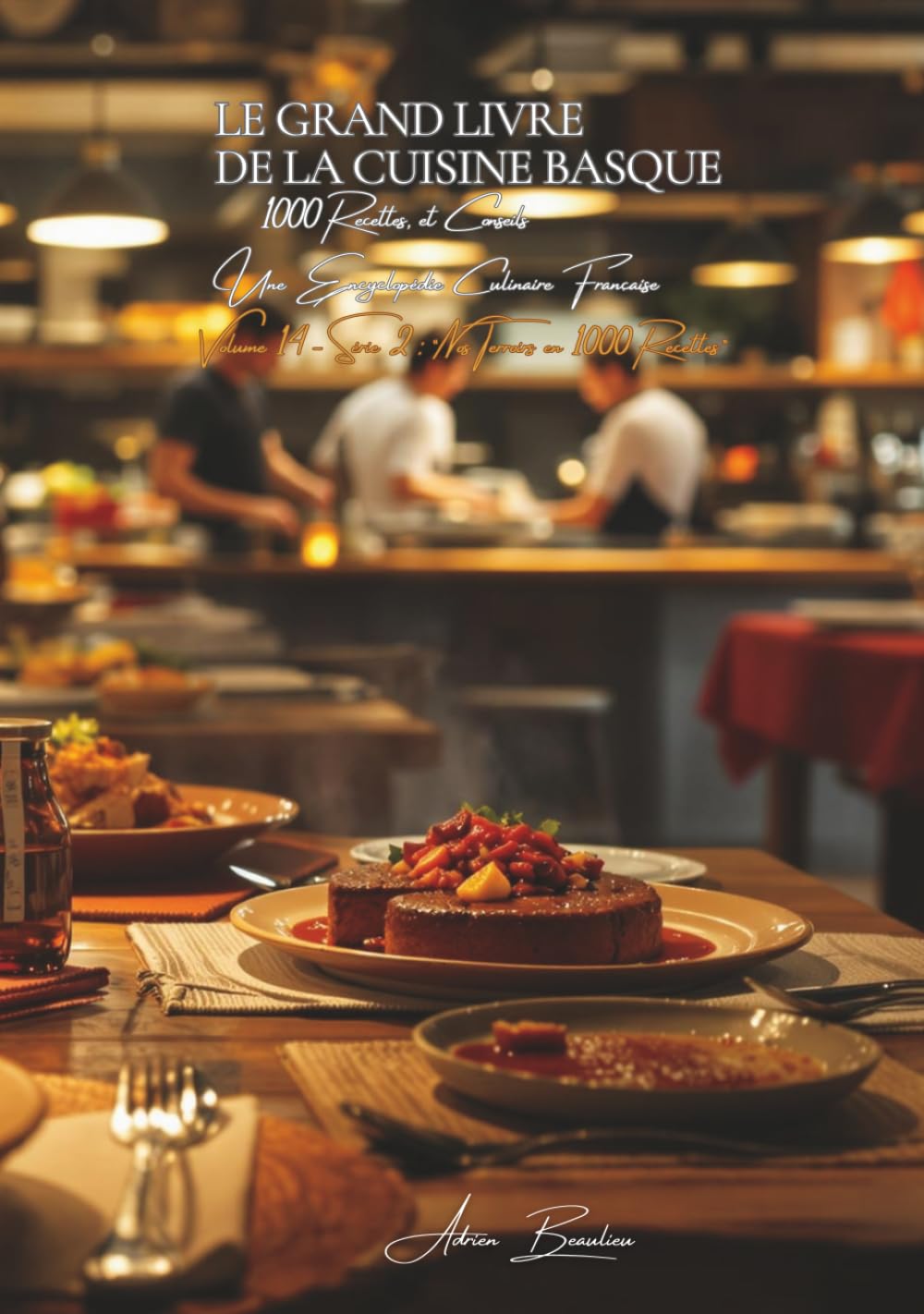 Le Grand Livre de la Cuisine Basque (1000 recettes): Une Encyclopédie Culinaire - Volume 14 (Collection "Une Encyclopédie Culinaire Française" - Série II : "Nos Terroirs en 1000 Recettes")