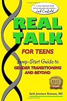 Real Talk for Teens Jump-start Guide to Gender transitioning and beyond 0578409364 Book Cover