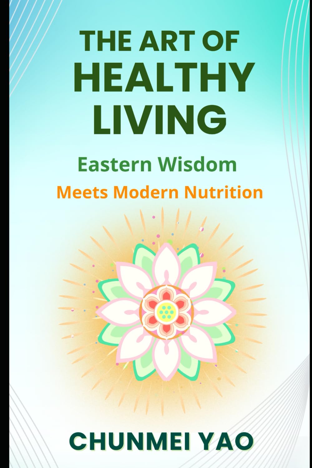 The Art of Healthy Living: Eastern Wisdom Meets Modern Nutrition (The Art of Living Well)