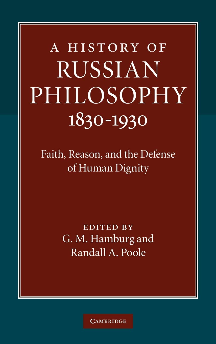 A History of Russian Philosophy 1830–1930: Faith, Reason, and the Defense of Human Dignity