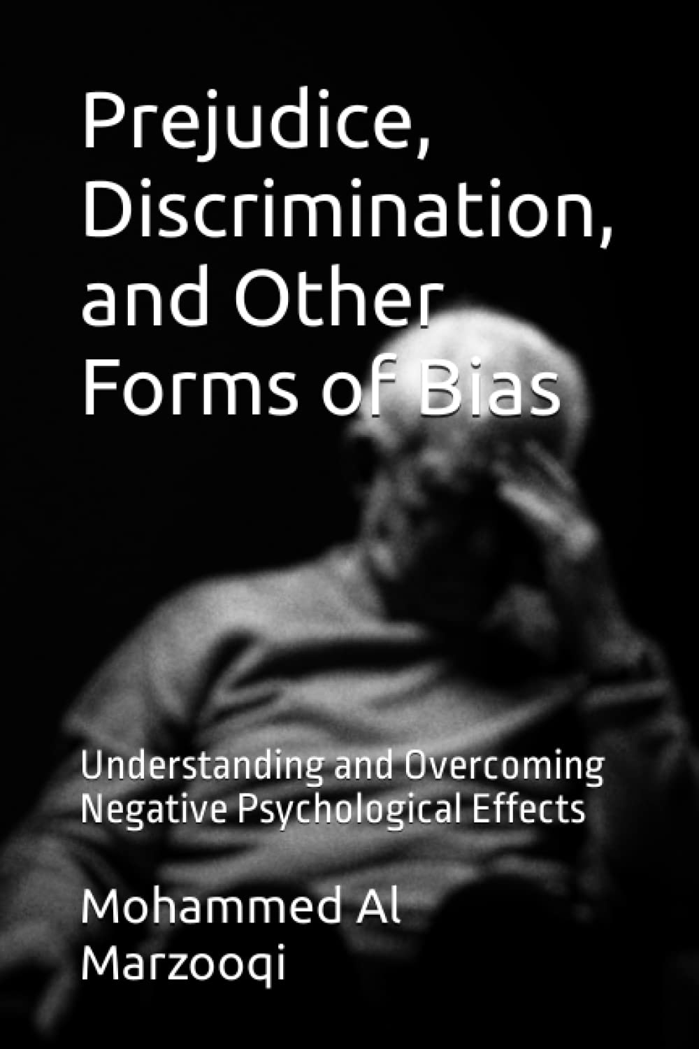Prejudice, Discrimination, and Other Forms of Bias: Understanding and Overcoming Negative Psychological Effects