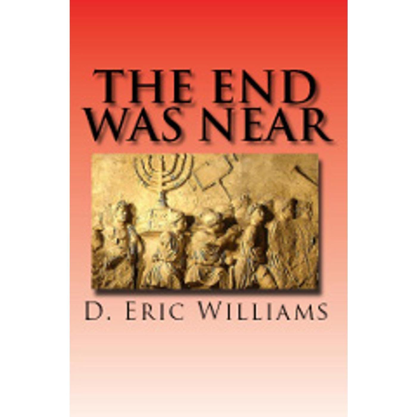 The End Was Near: End Times Bible Prophecy Made Simple
