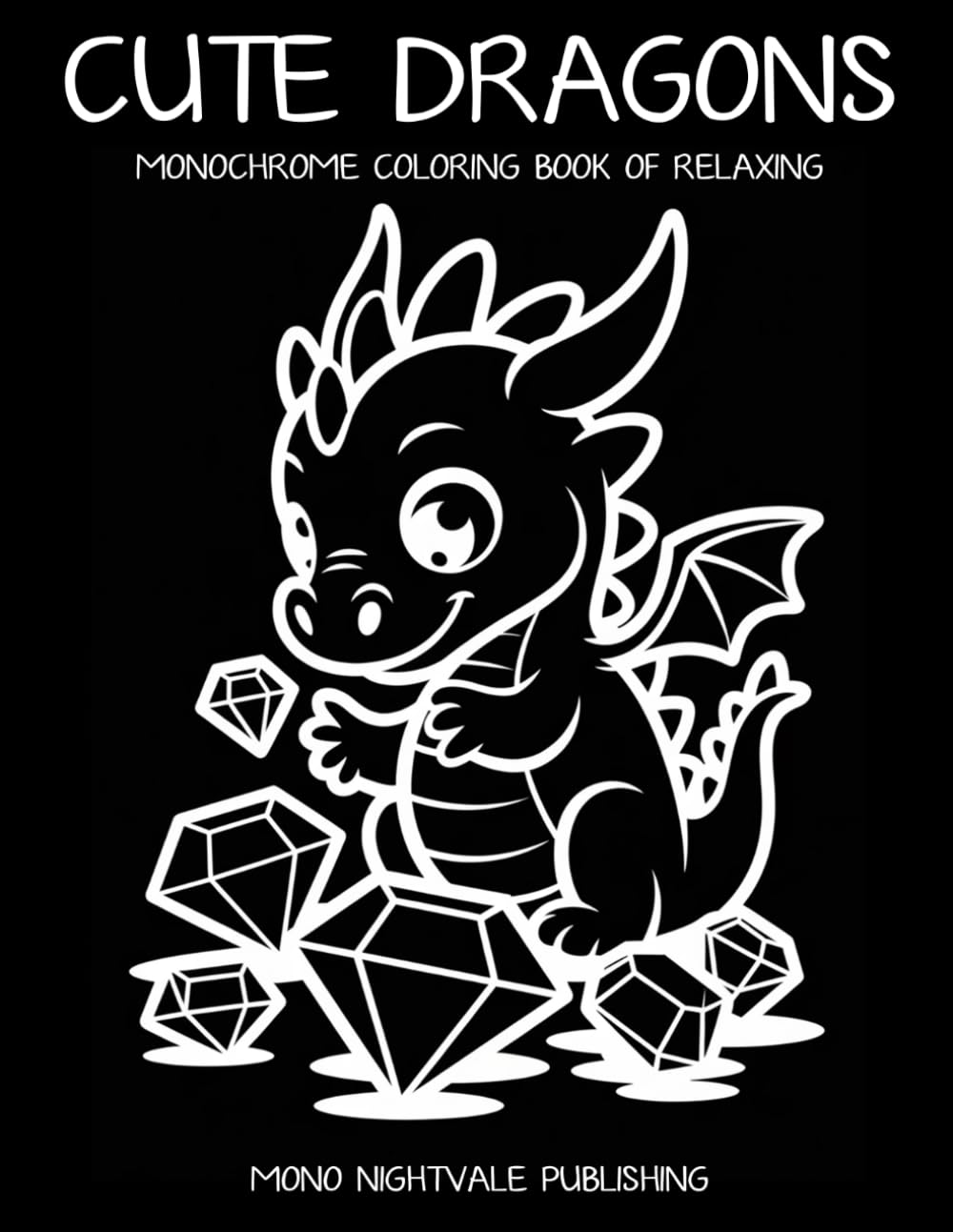 Cute Dragons Monochrome Coloring Book: Adorable Fantasy Dragons and Magical Worlds for Teens and Adults – A Mindful Coloring Journey for Relaxation