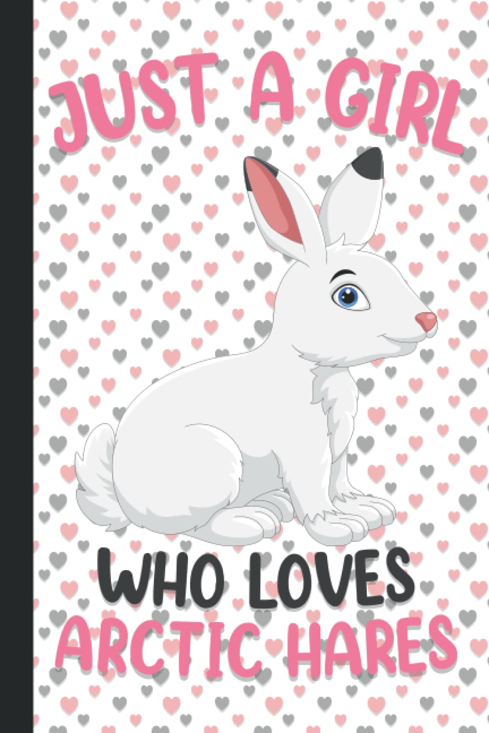 Just A Girl Who Loves Arctic Hares: Arctic Hare Lovers Blank Lined Journal Notebook for Women, Girls, and Kids