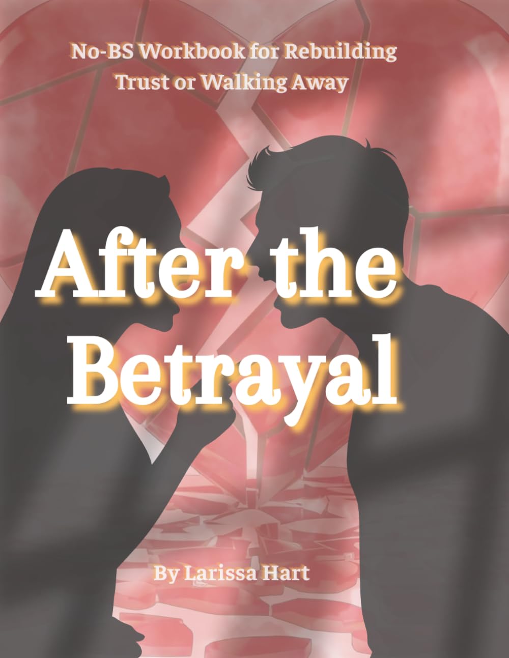 After the Betrayal: A No-BS Workbook for Rebuilding Trust or Walking Away