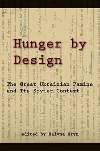 Hunger by Design: The Great Ukrainian Famine and Its Soviet Context (Harvard Ukrainian Research Institute Publications)
