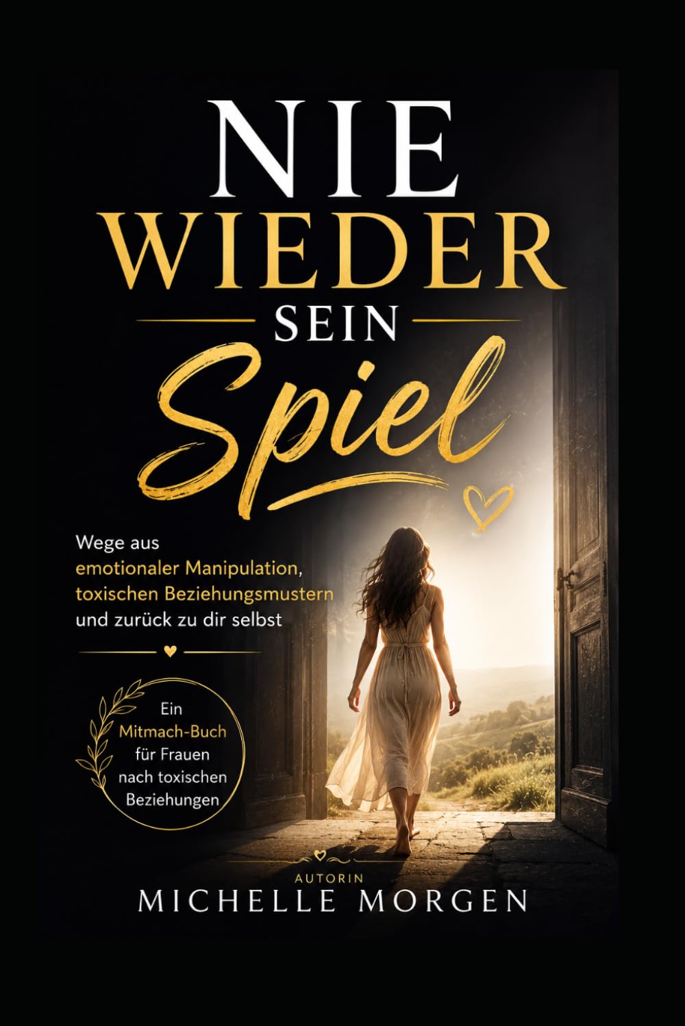 Nie wieder sein Spiel: Wege aus emotionaler Manipulation, toxischen Beziehungsmustern und zurück zu dir selbst Ein Mitmach-Buch für Frauen nach toxischen Beziehungen