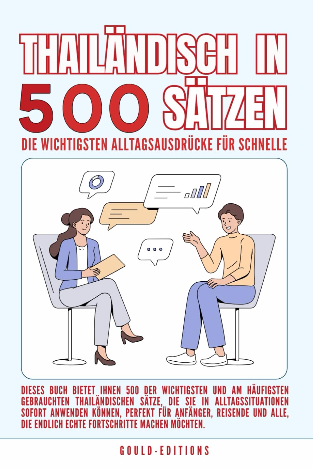 Thailändisch in 500 Sätzen : Die wichtigsten Alltagsausdrücke für schnelle Fortschritte: Ihr schneller Einstieg in die Thailändische Sprache, kompakt ... für Anfänger, Reisende und Selbstlerner