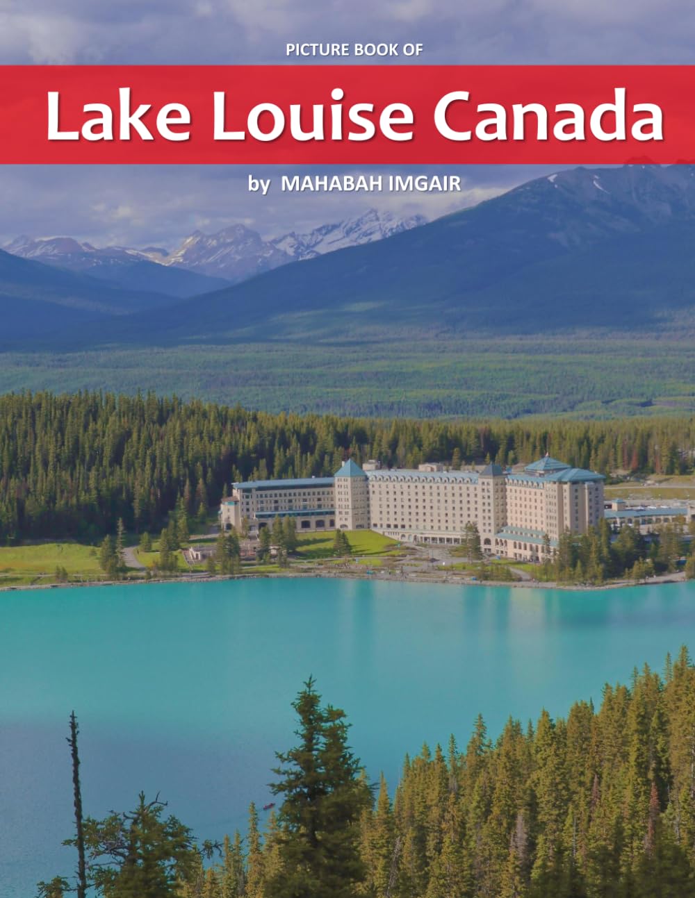 Lake Louise Canada: A Stunning Coffee Table Photo Book for Travel and Tourism Enthusiasts