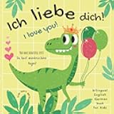 Ich Liebe Dich! I love You! Kids Learn German | Bilingual English German Book for Kids: Perfect Gift Not Only for Valentine's Day For Boys and Girls | English German Kids Books