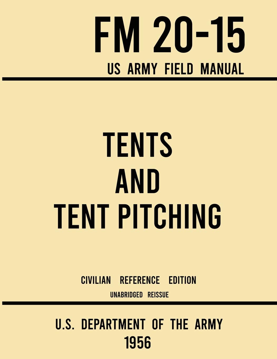 Tents and Tent Pitching - FM 20-15 US Army Field Manual (1956 Civilian Reference Edition): Unabridged Guidebook to Individual and Large Military-Style