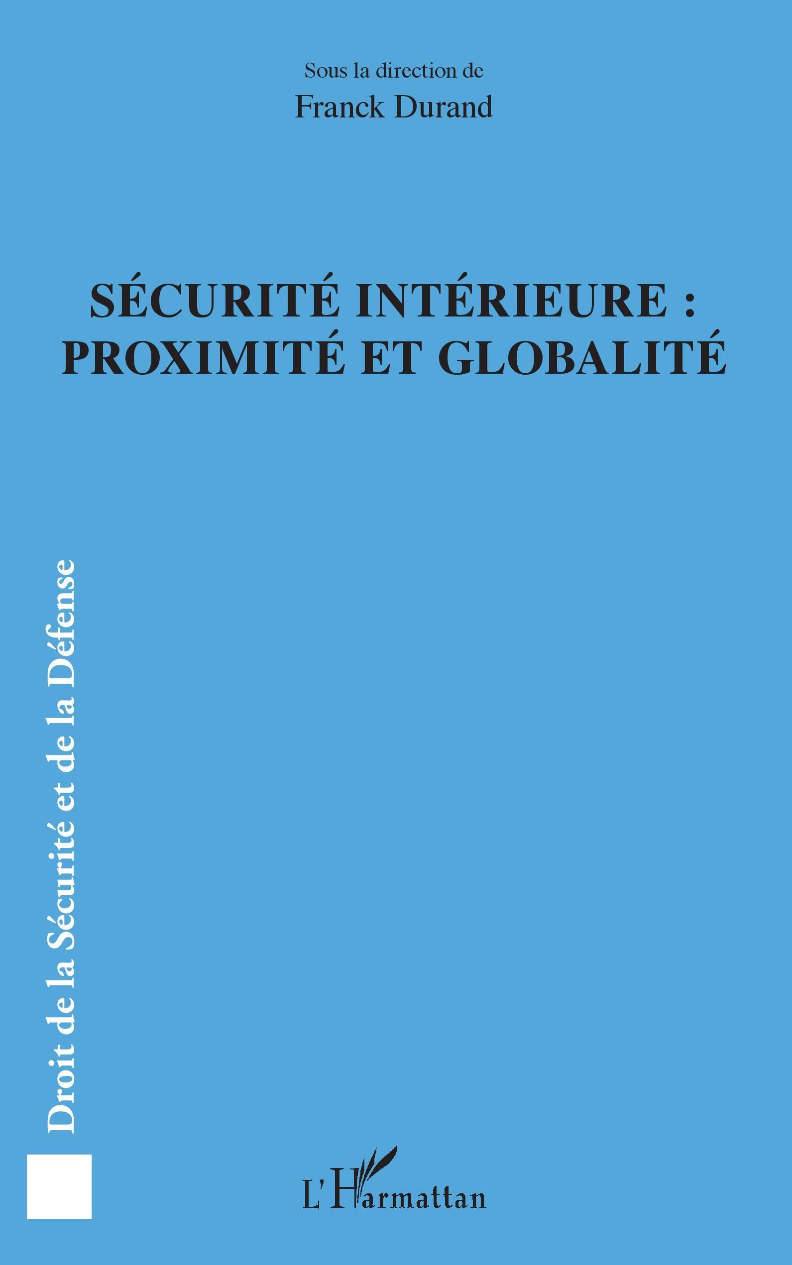 Sécurité intérieure : proximité et globalité (Droit de la Sécurité Et de la Défense)