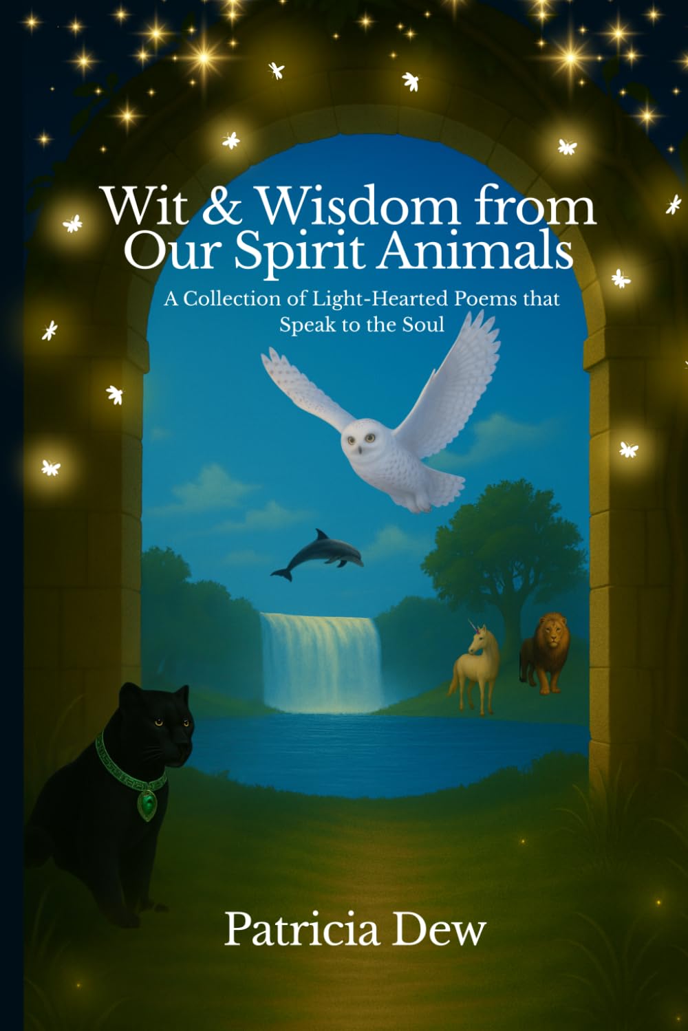 Wit & Wisdom from Our Spirit Animals: A Collection of Light-Hearted Poems that Speak to the Soul