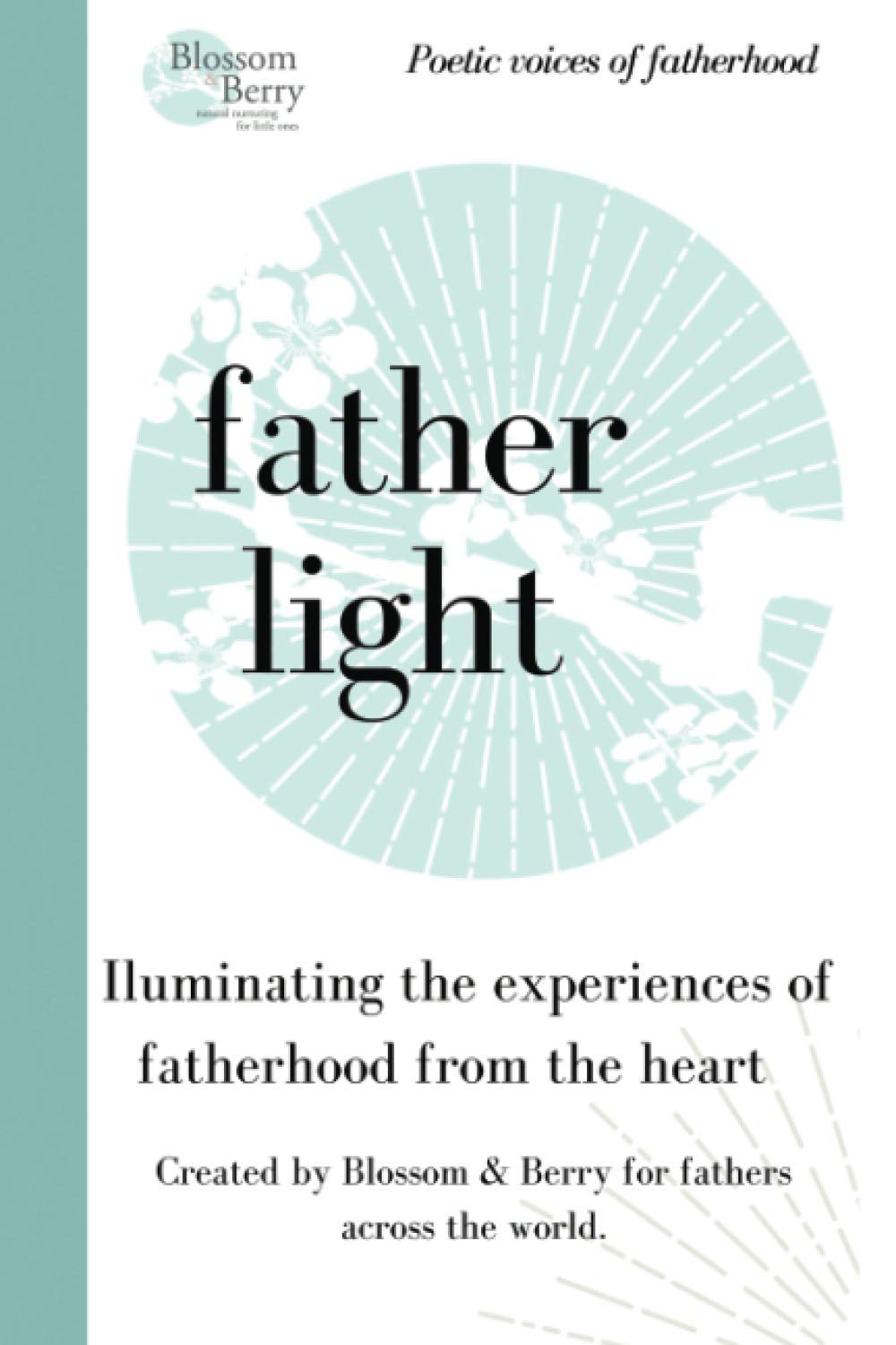 Father light: Poetic voices of fatherhood shared from the heart