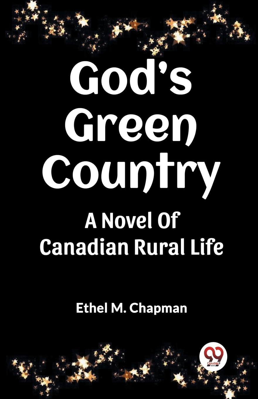 God's Green Country A Novel Of Canadian Rural Life