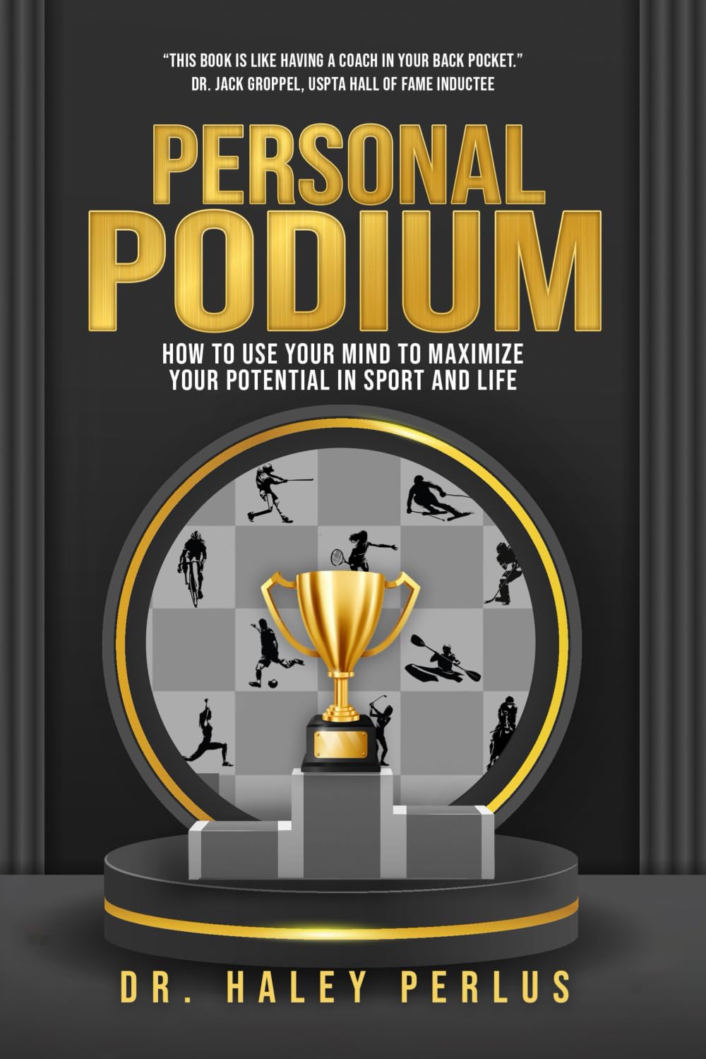 Personal Podium: How to Use Your Mind to Maximize Your Potential in Sport and Life