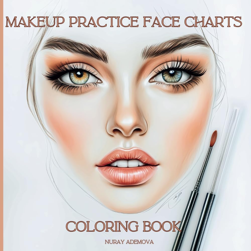 Makeup Practice Face Charts Coloring Book: 30 Face Makeup Practice Pages For Beginners, Emerging Makeup Artists, Adults And Teens Makeup Lovers