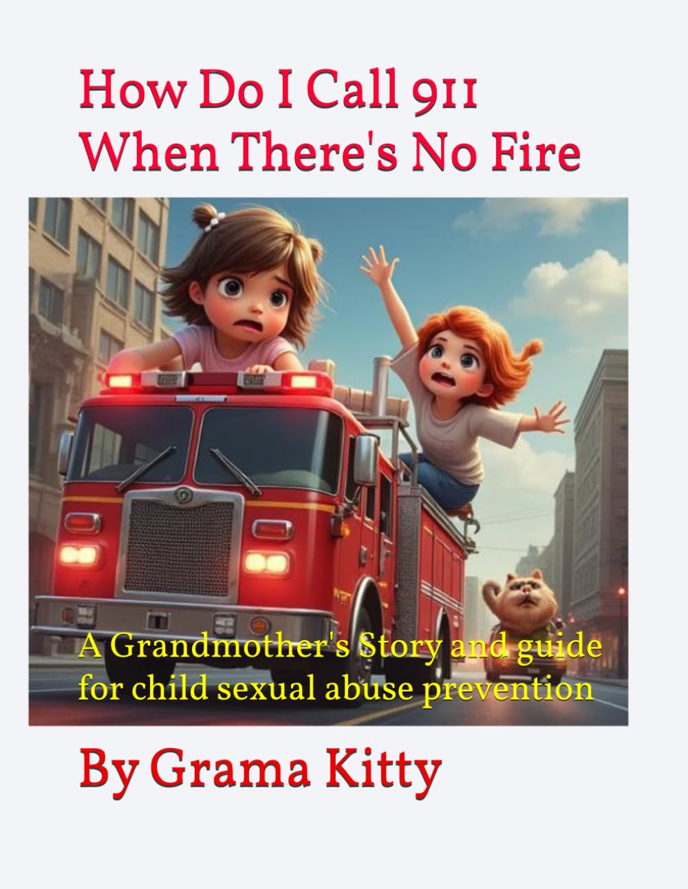 How Do I Call 911 When There's No Fire: A Grandmother's Story and guide for child sexual abuse prevention