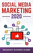 Social Media Marketing 2020: Essential Marketing& Advertising Tips and Tricks for Skyrocketing Your Followers, Gaining More Leads and More Customers on Facebook, Twitter, Instagram and More