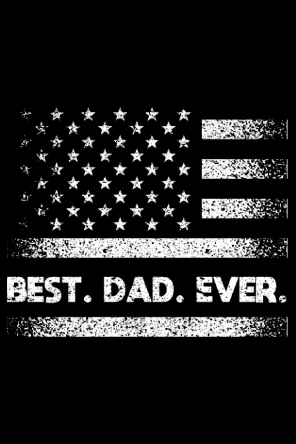 Best Dad Ever With US American Flag Patriotic Father's Day: Family Daddy Father's Day Gifts | Dot Grid Journal, Notebook or Organizer | Notes, To-Dos, ... Task Checklist | 6x9 Inches 120 Pages