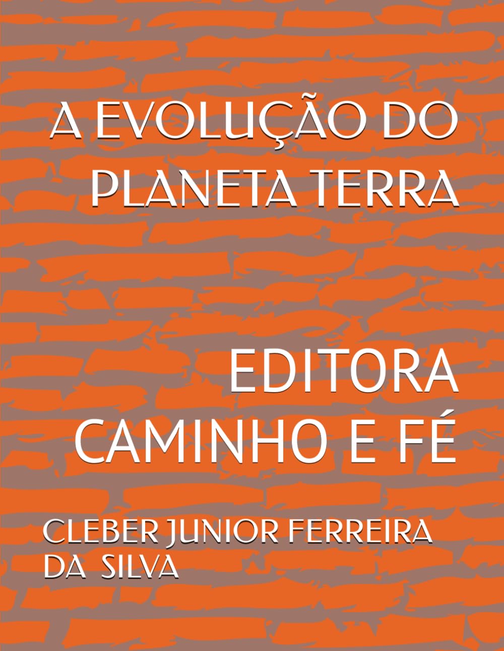 A EVOLUÇÃO DO PLANETA TERRA: EDITORA CAMINHO E FÉ