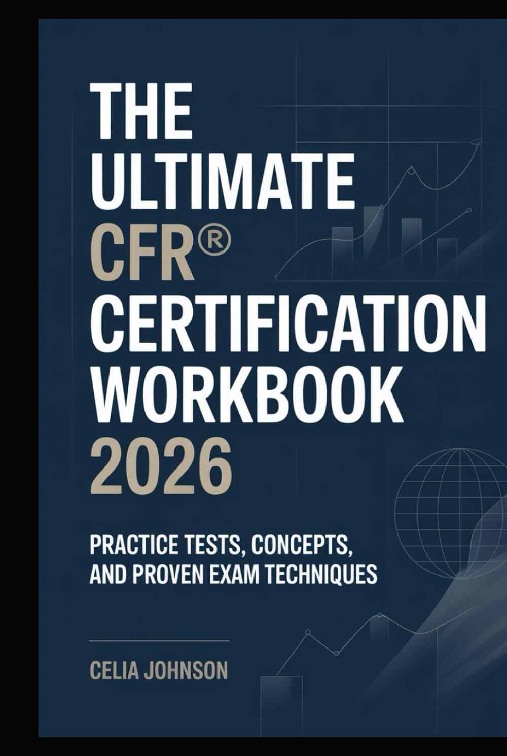 The Ultimate CFR® Certification Workbook 2026: Practice Tests, Concepts, and Proven Exam Techniques