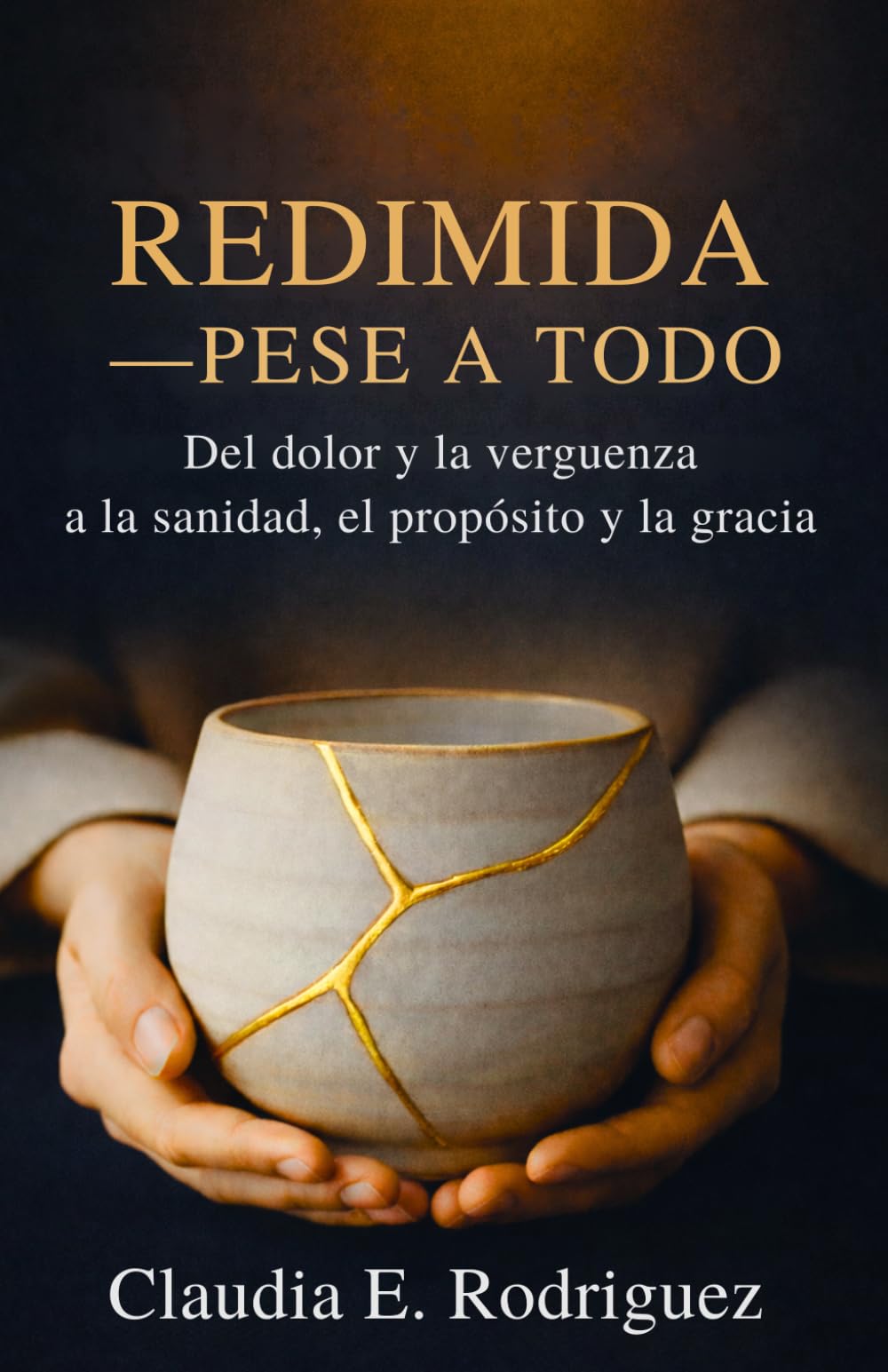 Redimida—Pese a todo: Del dolor y la vergüenza a la sanidad, el propósito y la gracia