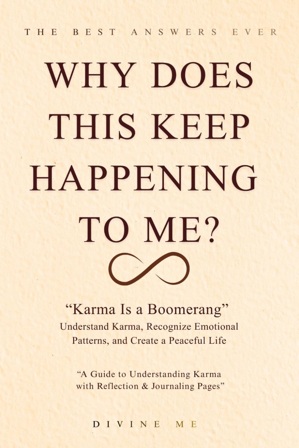 WHY DOES THIS KEEP HAPPENING TO ME?: "Karma is a Boomerang" Understand Karma, Recognize Emotional Patterns, and Create a Peaceful Life. ("SPIRITUAL" journey)