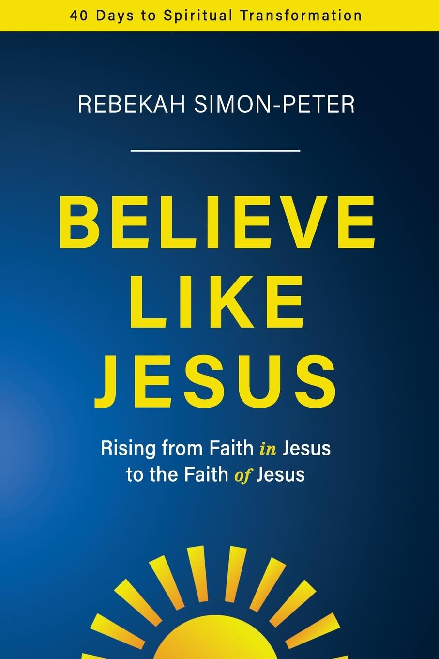Believe Like Jesus: Rising From Faith in Jesus to the Faith of Jesus