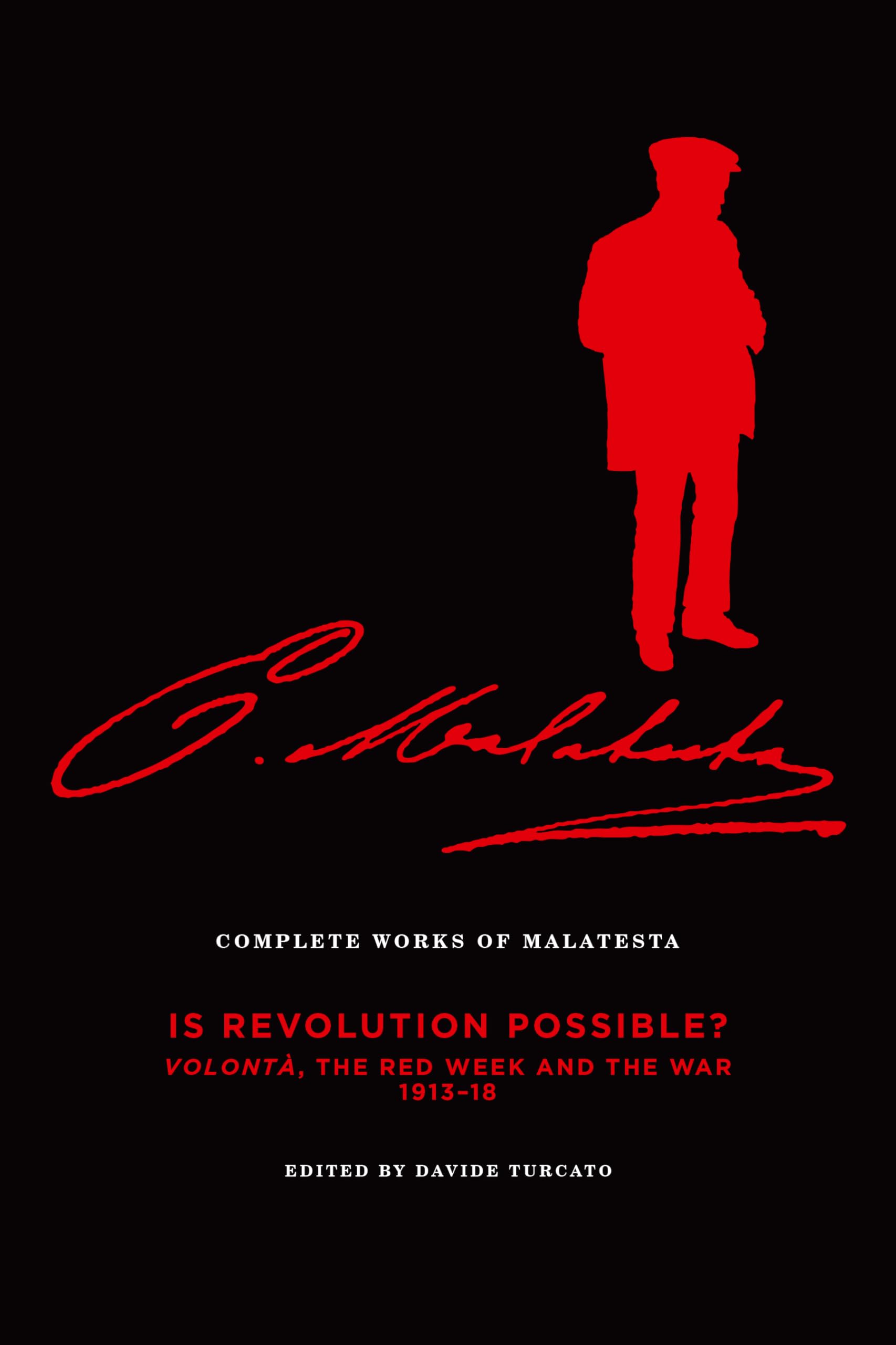 Complete Works of Malatesta Vol. VI: Is Revolution Possible? Volontà, the Red Week and the War, 1913–18