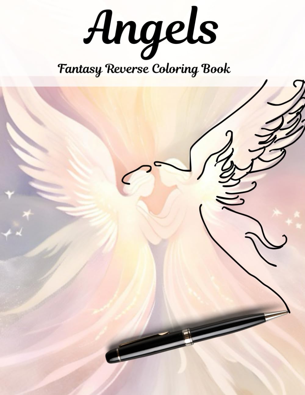 Angels Fantasy Reverse Coloring book: Abstract Reverse coloring book for kids and adults meant for mindful fun, stress relief and relaxation.