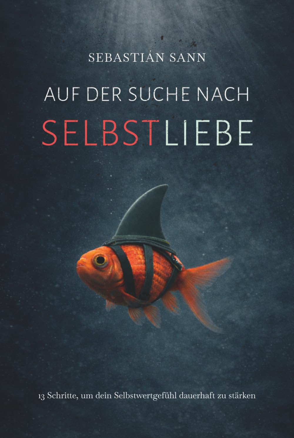 AUF DER SUCHE NACH SELBSTLIEBE: 13 Schritte, um dein Selbstwertgefühl dauerhaft zu stärken