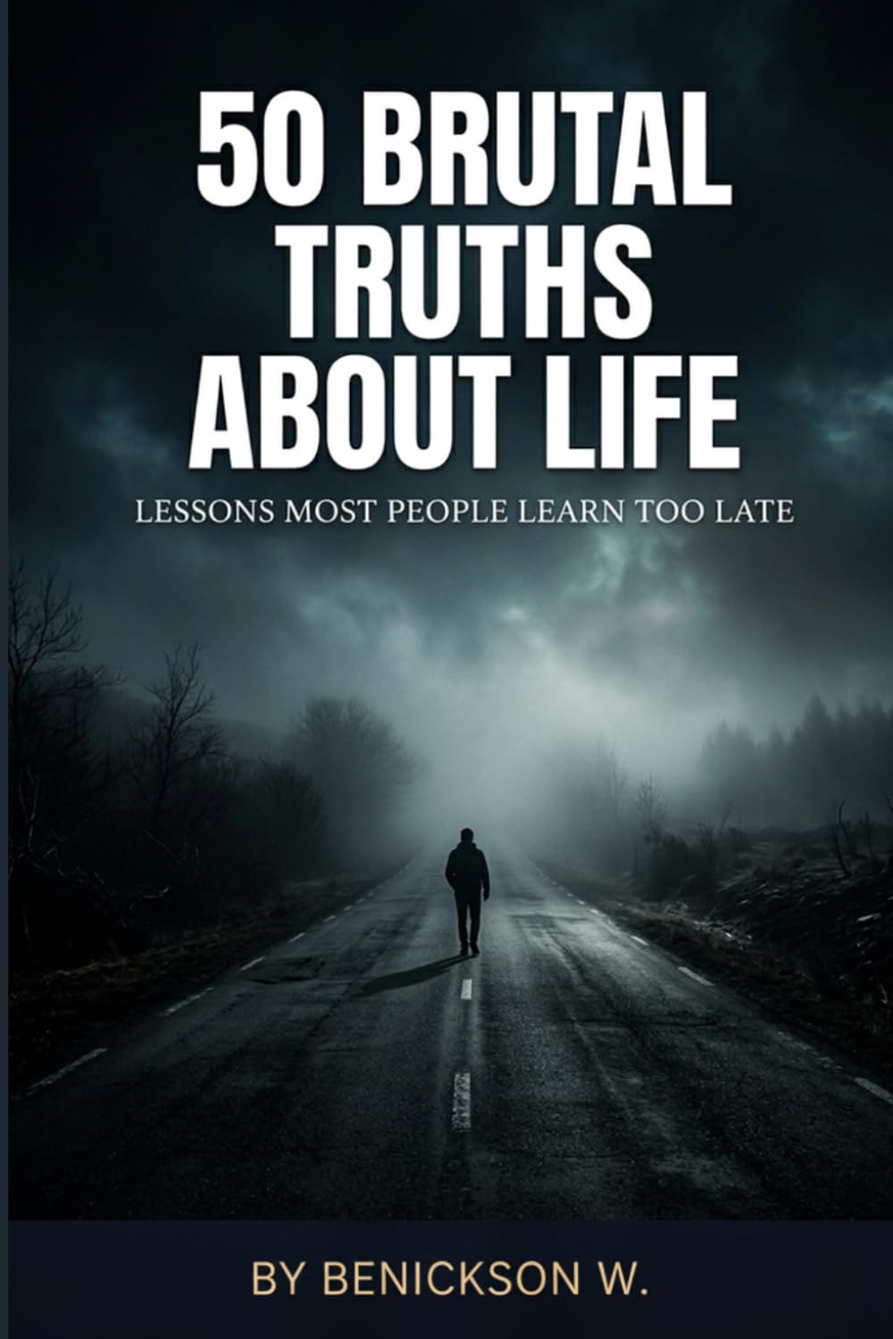 50 Brutal Truths About Life: Lessons Most People Learn Too Late