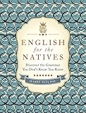 Photo Gallery english for the natives: discover the grammar you don t know you know by harry ritchie (december 24,2013) Photo Gallery english for the natives: discover the grammar you don t know you know by harry ritchie (december 24,2013)