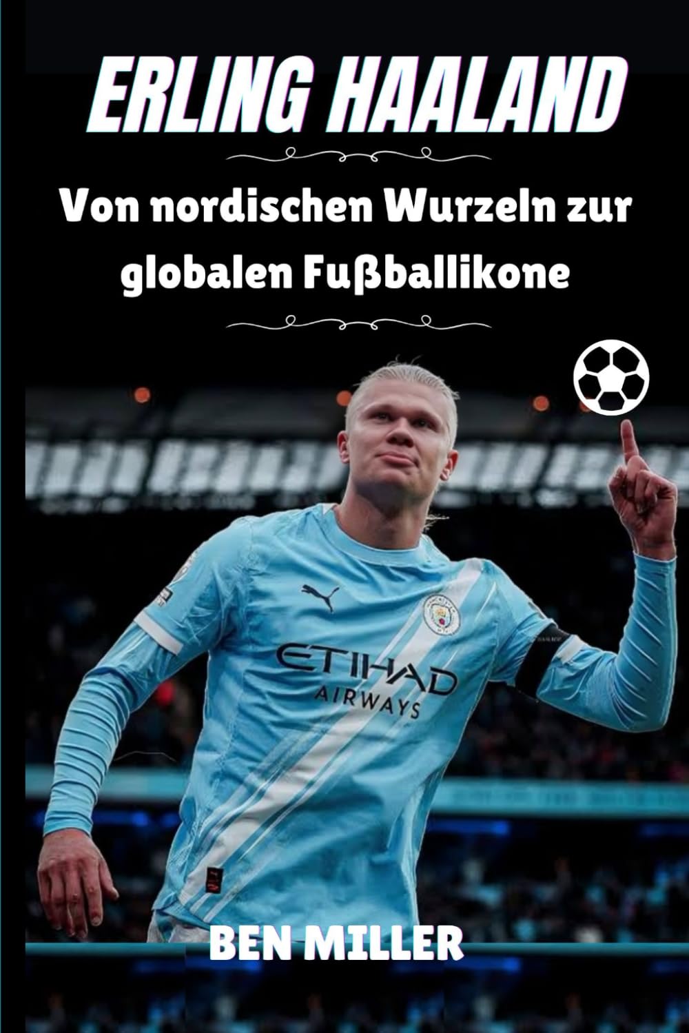 ERLING HAALAND: Von nordischen Wurzeln zur globalen Fußballikone
