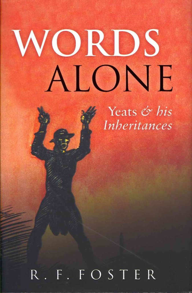 Words Alone: Yeats and his Inheritances,R. F. Foster