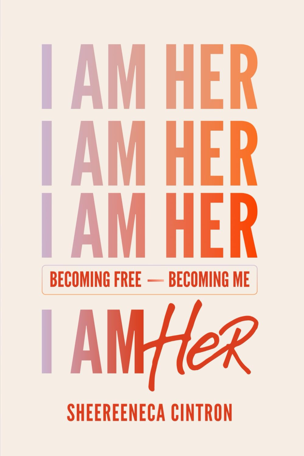 I Am Her: Becoming Free, Becoming Me