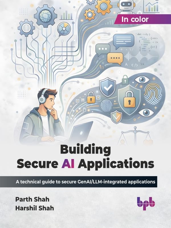 Building Secure AI Applications: A technical guide to secure GenAI/LLM-integrated applications (English Edition)      1st Edition, Kindle Edition